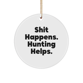 Hunting Enthusiasts Gifts from Friends to Family - Shit Happens. 'Hunting Helps.' Funny Circle Ornament for Christmas Decor - Image 1